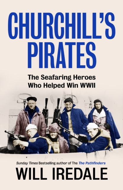 Churchill’s Pirates: The Seafaring Heroes Who Helped Win WWII