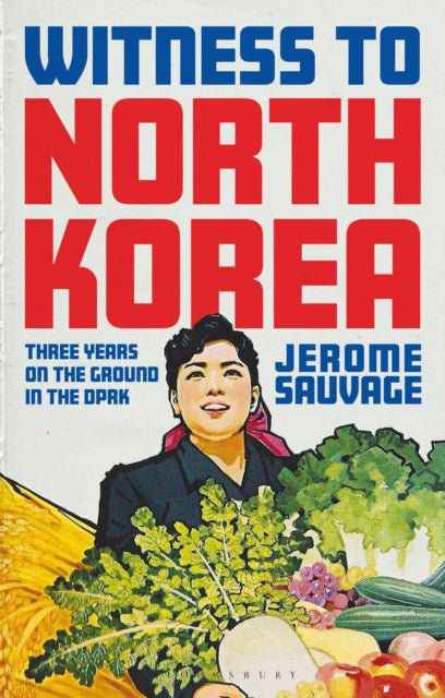 Witness to North Korea: Three Years on the Ground in the DPRK