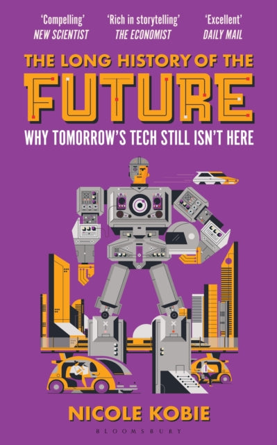 The Long History of the Future: Why Tomorrow's Technology Still Isn't Here