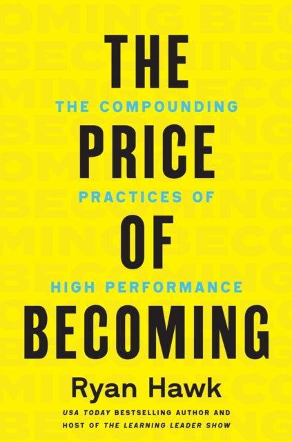 The Price of Becoming: The Compounding Practices of High Performance