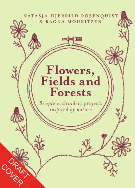 Flowers, Fields and Forests: Simple Embroidery Projects Inspired by Nature