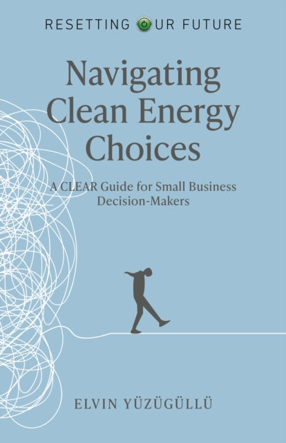 Resetting Our Future - Navigating Clean Energy Choices: A Clear Guide for Small Business Decision-Makers