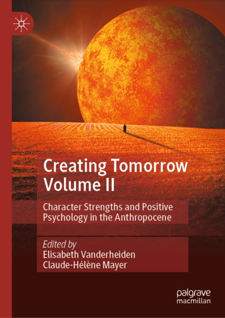 Creating Tomorrow Volume II: Character Strengths and Positive Psychology in the Anthropocene