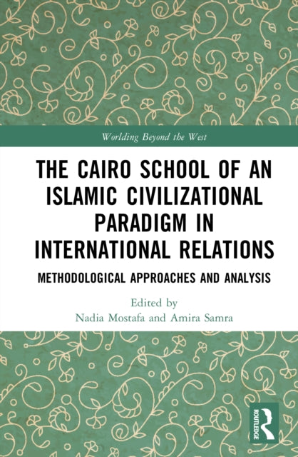 The Cairo School of an Islamic Civilizational Paradigm in International Relations: Methodological Approaches and Analysis