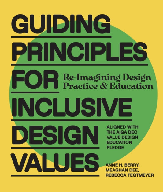 Guiding Principles for Inclusive Design Values: Reimagining Design Practice and Education - Aligned with the AIGA DEC Value Design Education Pledge