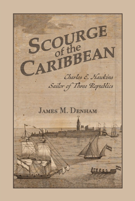 Scourge of the Caribbean: Charles E. Hawkins, Sailor of Three Republics