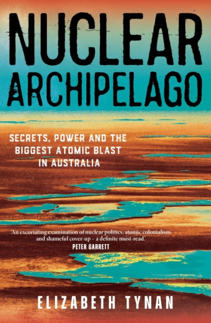 Nuclear Archipelago: Secrets, Power and the Biggest Atomic Blast in Australia