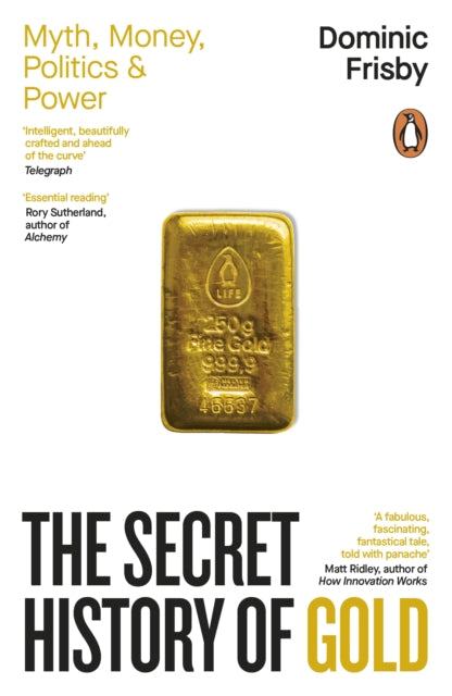 The Secret History of Gold: Myth, Money, Politics and Power