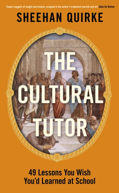 The Cultural Tutor: A Modern Guide to History, Art and Philosophy in 49 Short Chapters