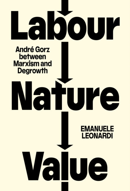 Labour, Nature, Value: Andre Gorz between Marxism and Degrowth