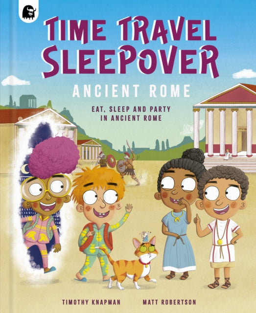 Time Travel Sleepover: Ancient Rome: Eat, Sleep and Party Like an Ancient Roman