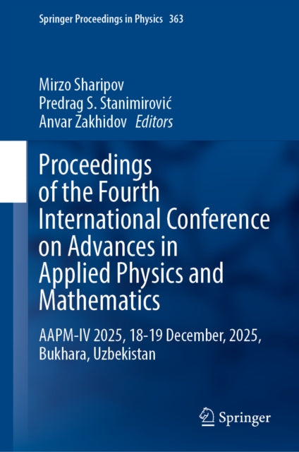 Proceedings of the Fourth International Conference on Advances in Applied Physics and Mathematics: AAPM-IV 2025, 18-19 December, 2025, Bukhara, Uzbekistan