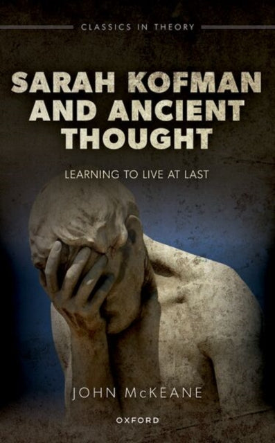 Sarah Kofman and Ancient Thought: Learning to Live at Last
