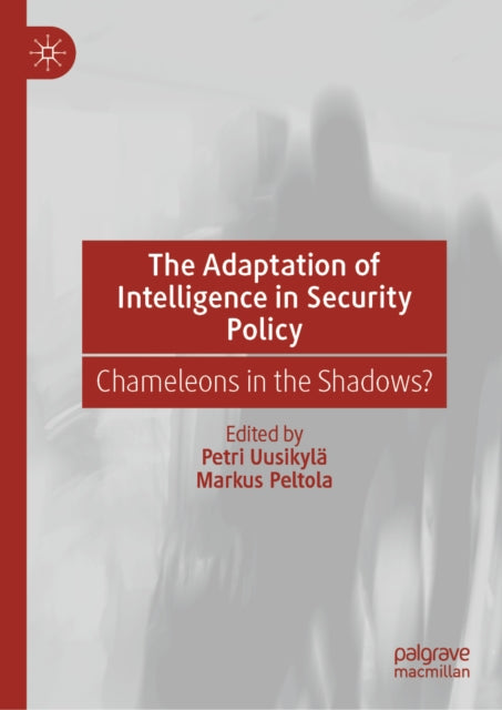 The Adaptation of Intelligence in Security Policy: Chameleons in the Shadows?