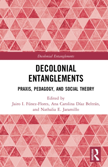 Decolonial Entanglements: Praxis, Pedagogy, and Social Theory