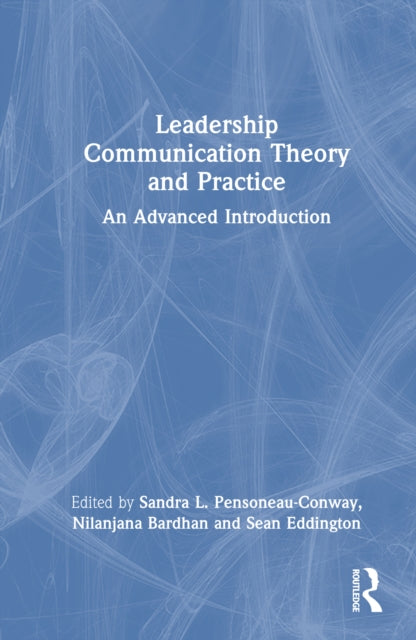 Leadership Communication Theory and Practice: An Advanced Introduction
