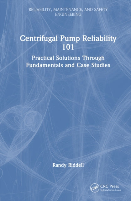Centrifugal Pump Reliability 101: Practical Solutions Through Fundamentals and Case Studies