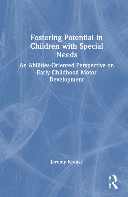 Fostering Potential in Children with Special Needs: An Abilities-Oriented Perspective on Early Childhood Motor Development
