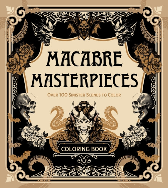 Macabre Masterpieces: Over 100 Sinister Scenes to Color Coloring Book
