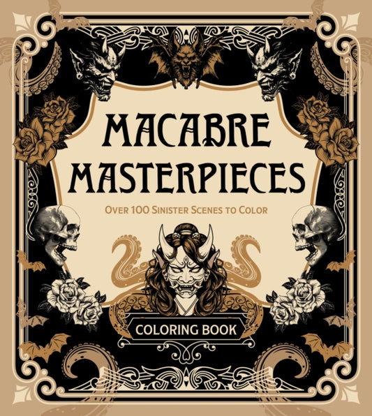 Macabre Masterpieces: Over 100 Sinister Scenes to Color Coloring Book