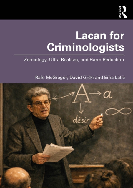 Lacan for Criminologists: Zemiology, Ultra-Realism, and Harm Reduction