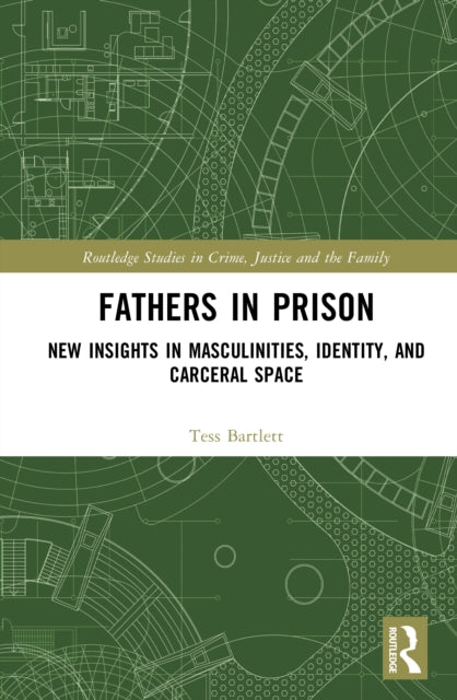 Fathers in Prison: New Insights in Masculinities, Identity, and Carceral Space