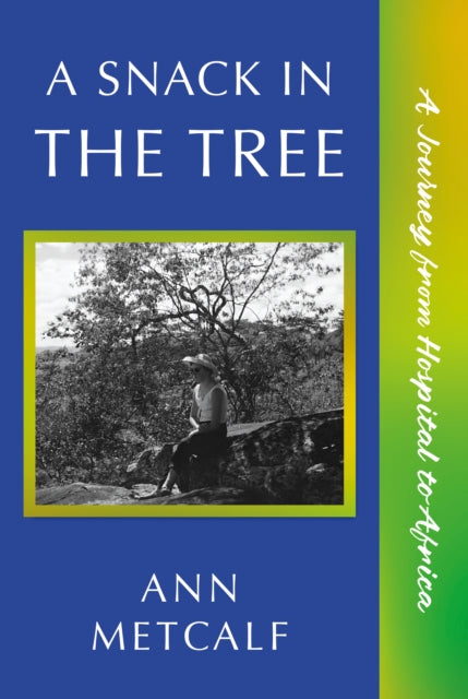 A Snack in the Tree: A Journey from Hospital to Africa