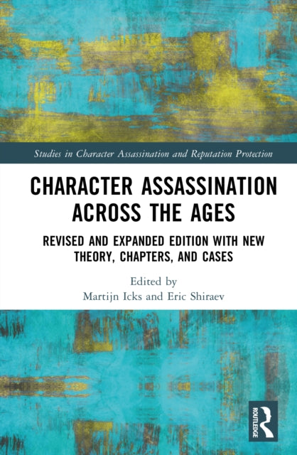 Character Assassination Across the Ages: Revised and Expanded Edition with New Theory, Chapters, and Cases