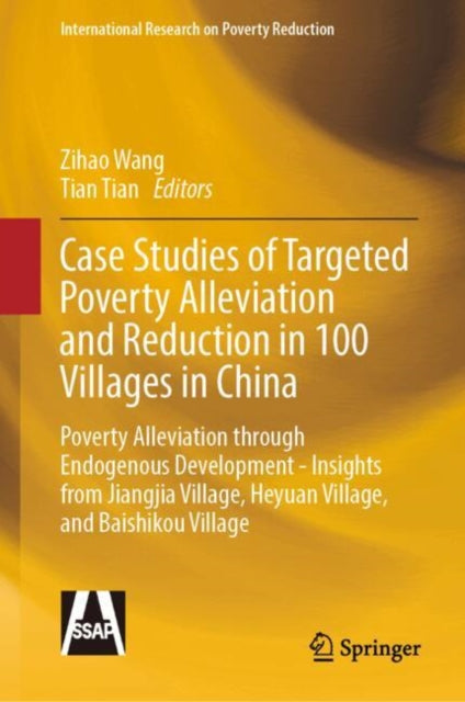 Case Studies of Targeted Poverty Alleviation and Reduction in 100 Villages in China: Poverty Alleviation through Endogenous Development - Insights from Jiangjia Village, Heyuan Village, and Baishikou Village