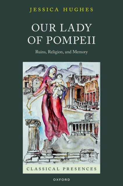 Our Lady of Pompeii: Ruins, Religion, and Memory