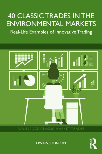 40 Classic Trades in the Environmental Markets: Real-Life Examples of Innovative Trading