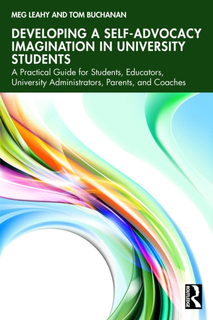 Developing a Self-Advocacy Imagination in University Students: A Practical Guide for Students, Educators, University Administrators, Parents, and Coaches
