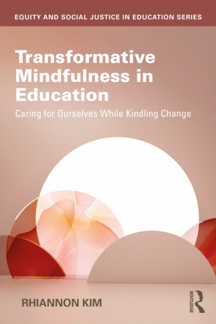 Transformative Mindfulness in Education: Caring for Ourselves While Kindling Change