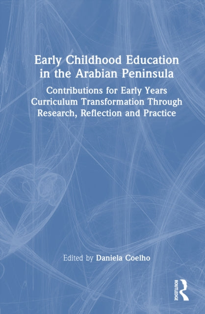 Early Childhood Education in the Arabian Peninsula: Contributions for Early Years Curriculum Transformation Through Research, Reflection and Practice