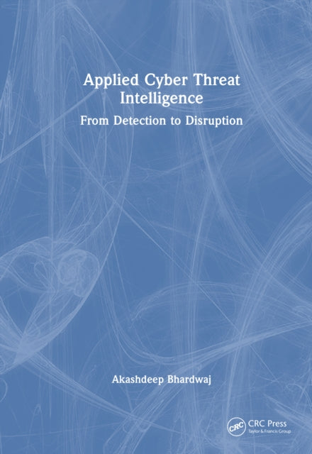 Applied Cyber Threat Intelligence: From Detection to Disruption
