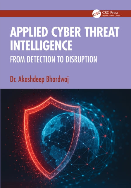Applied Cyber Threat Intelligence: From Detection to Disruption
