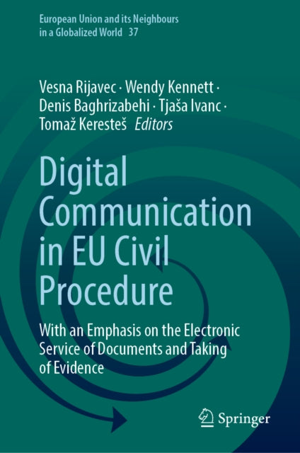 Digital Communication in EU Civil Procedure: With an Emphasis on the Electronic Service of Documents and Taking of Evidence