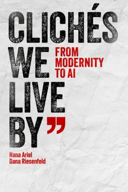 Cliches We Live By: From Modernity to AI