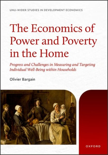 The Economics of Power and Poverty in the Home: Progress and Challenges in Measuring and Targeting Individual Well-Being within Households