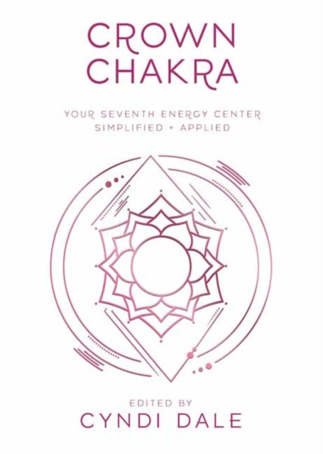 Crown Chakra: Your Seventh Energy Center Simplified and Applied