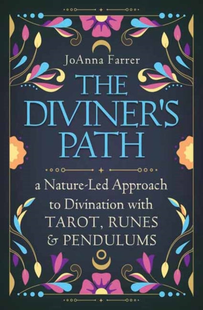 The Diviner's Path: A Nature-Led Approach to Divination with Tarot, Runes & Pendulums