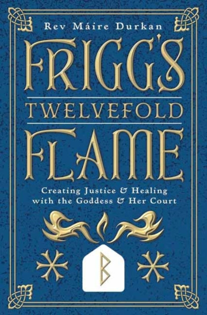 Frigg's Twelvefold Flame: Creating Justice & Healing with the Goddess & Her Court