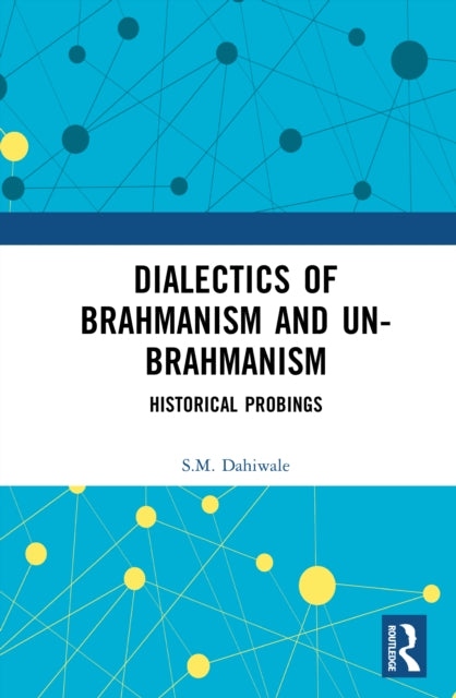 Dialectics of Brahmanism and Un-Brahmanism: Historical Probings