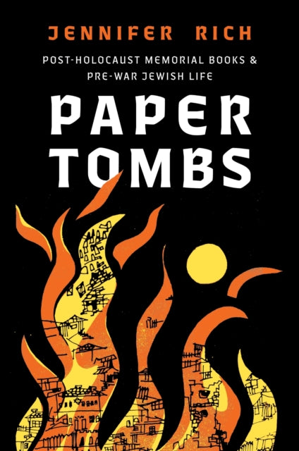 Paper Tombs: Post-Holocaust Memorial Books and Prewar Jewish Life
