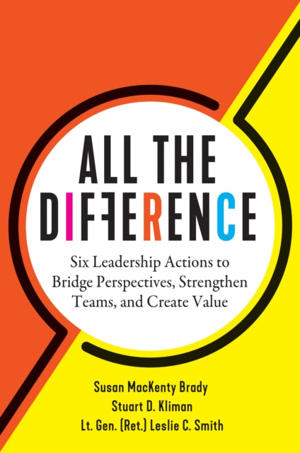 All the Difference: Six Leadership Actions to Bridge Perspectives, Strengthen Teams, and Create Value