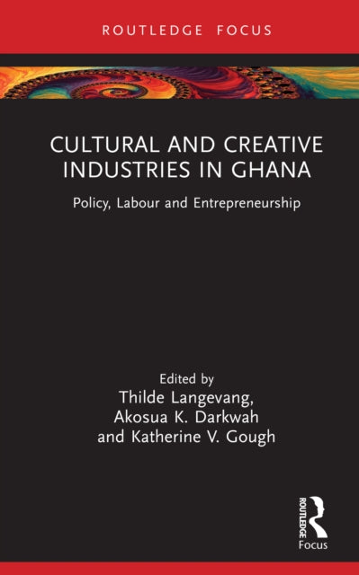 Cultural and Creative Industries in Ghana: Policy, Labour and Entrepreneurship
