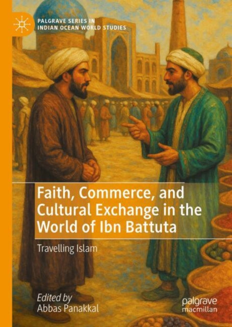Faith, Commerce, and Cultural Exchange in the World of Ibn Battuta: Travelling Islam