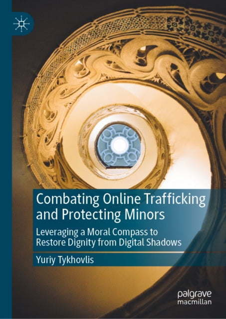 Combating Online Trafficking and Protecting Minors: Leveraging a Moral Compass to Restore Dignity from Digital Shadows