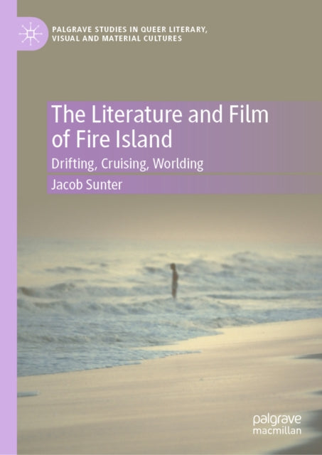 The Literature and Film of Fire Island: Drifting, Cruising, Worlding