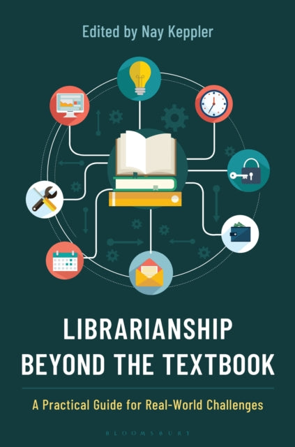 Librarianship Beyond the Textbook: A Practical Guide for Real-World Challenges